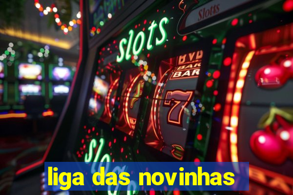 liga das novinhas